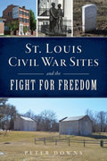 St. Louis Civil War Sites and the Fight for Freedom - MPHOnline.com