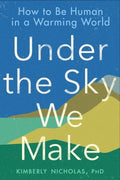 Under the Sky We Make - How to Be Human in a Warming World - MPHOnline.com