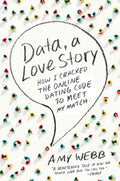 Data, a Love Story - How I Cracked the Online Dating Code to Meet My Match  (Reprint) - MPHOnline.com