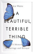 A Beautiful, Terrible Thing - A Memoir of Marriage and Betrayal - MPHOnline.com