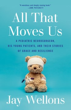 All That Moves Us: A Pediatric Neurosurgeon, His Young Patients and Their Stories of Grace and Resilience - MPHOnline.com