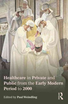 Healthcare in Private and Public from the Early Modern Period to 2000 - MPHOnline.com