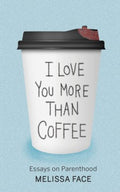 I Love You More Than Coffee - MPHOnline.com