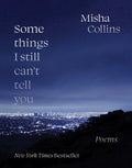 Some Things I Still Can't Tell You : Poems - MPHOnline.com