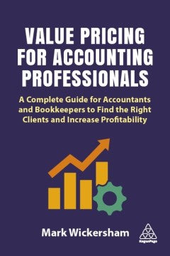 Value Pricing for Accounting Professionals: A Complete Guide for Accountants and Bookkeepers to Find the Right Clients and Increase Profitability - MPHOnline.com