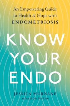 Know Your Endo : An Empowering Guide to Health and Hope with Endometriosis - MPHOnline.com
