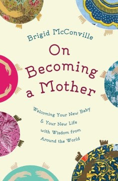 On Becoming a Mother - Welcoming Your New Baby & Your New Life With Wisdom from Around the World - MPHOnline.com