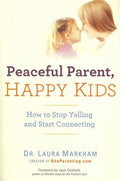 PEACEFUL PARENT,HAPPY KIDS: HOW TO STOP YELLING AND START CO - MPHOnline.com