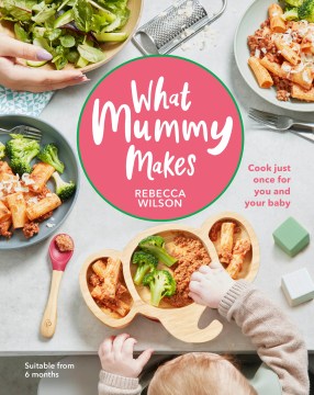 What Mummy Makes - Cook Just Once for You and Your Baby - MPHOnline.com