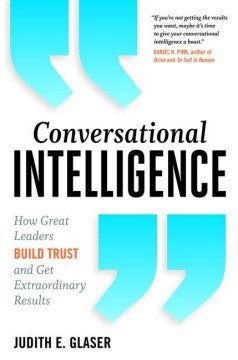 Conversational Intelligence : How Great Leaders Build Trust and Get Extraordinary Results - MPHOnline.com