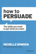 How to Persuade: The Skills You Need to Get What You Want - MPHOnline.com