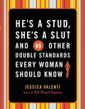 He's a Stud, She's a Slut, and 49 Other Double Standards Every Woman Should Know - MPHOnline.com