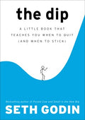 THE DIP: A LITTLE BOOK THAT TEACHES YOU WHEN TO QUIT (AND WH - MPHOnline.com