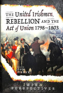 The United Irishmen, Rebellion and the Act of Union, 1798-1803 - MPHOnline.com