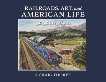 Railroads, Art, and American Life - MPHOnline.com