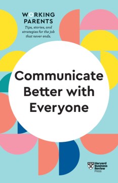 Communicate Better with Everyone (HBR Working Parents Series) - MPHOnline.com