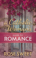 A Catholic Woman?s Guide to Romance - MPHOnline.com