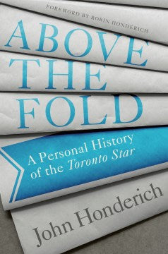 Above The Fold : A Personal History of the Toronto Star - MPHOnline.com