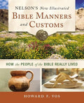 Nelson's New Illustrated Bible Manners and Customs: How the People of the Bible Really Lived - MPHOnline.com