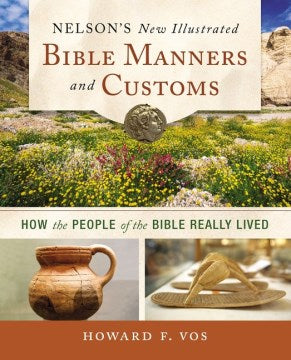 Nelson's New Illustrated Bible Manners and Customs: How the People of the Bible Really Lived - MPHOnline.com