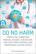 Do No Harm: Protecting Connected Medical Devices, Healthcare, And Data From Hackers - MPHOnline.com