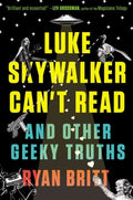 Luke Skywalker Can't Read - And Other Geeky Truths - MPHOnline.com