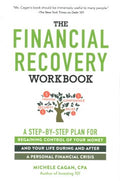 The Financial Recovery Workbook : A Step-by-Step Plan for Regaining Control of Your Money and Your Life During and after a Personal Financial Crisis - MPHOnline.com