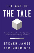 The Art of the Tale : Engage Your Audience, Elevate Your Organization, and Share Your Message Through Storytelling - MPHOnline.com