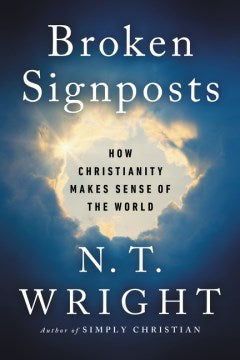Broken Signposts : How Christianity Makes Sense of the World - MPHOnline.com