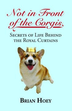 Not In Front of the Corgis: Secrets of Life Behind the Royal Curtains - MPHOnline.com