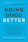 Doing Good Better - How Effective Altruism Can Help You Help Others, Do Work That Matters, and Make Smarter Choices About Giving Back  (Reprint) - MPHOnline.com