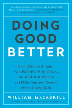 Doing Good Better - How Effective Altruism Can Help You Help Others, Do Work That Matters, and Make Smarter Choices About Giving Back  (Reprint) - MPHOnline.com