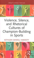 Violence, Silence, and Rhetorical Cultures of Champion-building in Sports - MPHOnline.com