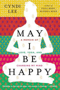 May I Be Happy - A Memoir of Love, Yoga, and Changing My Mind  (Reprint) - MPHOnline.com