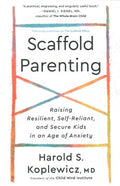 Scaffold Parenting - Raising Resilient, Self-Reliant, and Secure Kids in an Age of Anxiety - MPHOnline.com