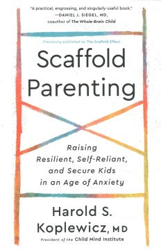 Scaffold Parenting - Raising Resilient, Self-Reliant, and Secure Kids in an Age of Anxiety - MPHOnline.com