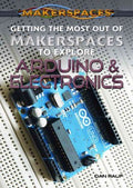 Getting the Most Out of Makerspaces to Explore Arduino & Electronics - MPHOnline.com