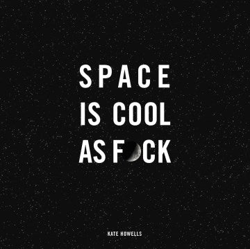 Space Is Cool As F*ck - MPHOnline.com