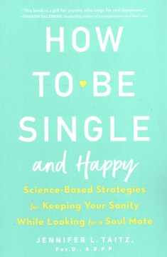 How to Be Single and Happy - Science-Based Strategies for Keeping Your Sanity While Looking for a Soul Mate - MPHOnline.com