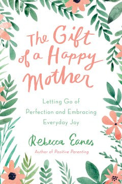 The Gift of a Happy Mother - Letting Go of Perfection and Embracing Everyday Joy - MPHOnline.com