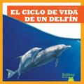 El ciclo de vida de un delf?n/ A Dolphin's Life Cycle - MPHOnline.com