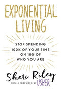 Exponential Living - Stop Spending 100% of Your Time on 10% of Who You Are - MPHOnline.com