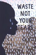 Waste Not Your Tears - MPHOnline.com