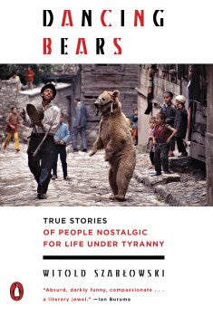 Dancing Bears - True Stories of People Nostalgic for Life Under Tyranny  (1 TRA) - MPHOnline.com