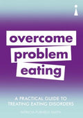 Overcome Problem Eating - A Practical Guide to Treating Eating Disorders - MPHOnline.com