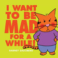 I Want to Be Mad for a While! - MPHOnline.com