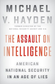 The Assault on Intelligence - American National Security in an Age of Lies - MPHOnline.com