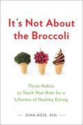 It's Not About the Broccoli - Three Habits to Teach Your Kids for a Lifetime of Healthy Eating - MPHOnline.com