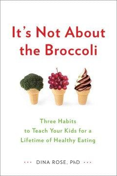 It's Not About the Broccoli - Three Habits to Teach Your Kids for a Lifetime of Healthy Eating - MPHOnline.com