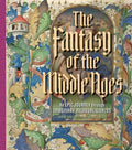 The Fantasy of the Middle Ages: An Epic Journey through Imaginary Medieval Worlds - MPHOnline.com